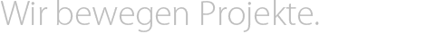 Wir bewegen Projekte.
